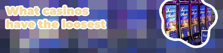 Loosest slots casino near me